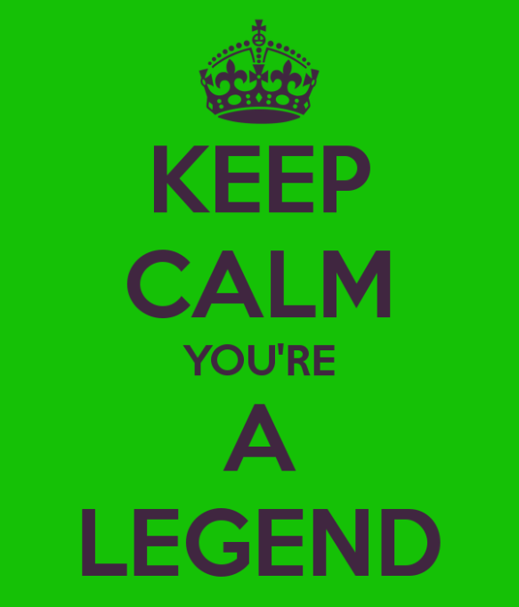 keep-calm-you-re-a-legend-1